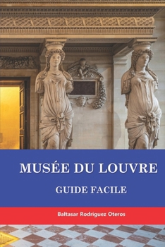 MUSÉE DU LOUVRE: GUIDE FACILE (French Edition)