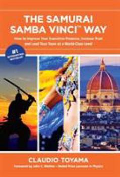 Hardcover The Samurai Samba Vinci Way: How to Improve Your Executive Presence, Increase Trust and Lead Your Team at a World-Class Level Book