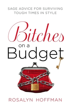 Paperback Bitches on a Budget: Sage Advice for Surviving Tough Times in Style Book