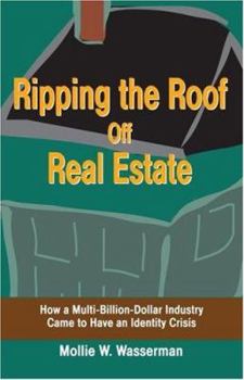 Paperback Ripping the Roof Off Real Estate: How a Multi-Billion-Dollar Industry Came to Have an Identity Crisis Book