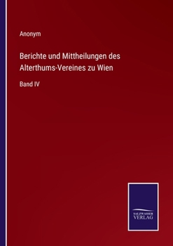 Paperback Berichte und Mittheilungen des Alterthums-Vereines zu Wien: Band IV [German] Book