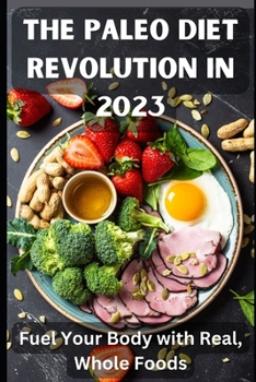 Paperback The Paleo Diet Revolution in 2023: Fuel Your Body with Real, Whole Foods Book