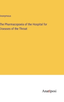 The Pharmacopoeia of the Hospital for Diseases of the Throat