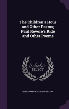 The Children's Hour And Other Poems: Paul Revere's Ride And Other Poems