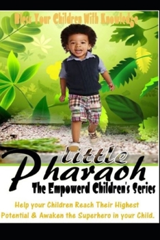 Paperback Little Pharaoh: Help Your Children Reach Their Highest Potential & Awaken the SUPERHERO in Your Child Book