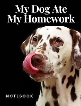 My Dog Ate My Homework Notebook: Dog Themed Wide Ruled Journal Diary 120 pages - Funny Dalmatian Gift for Kids Teens Back-to-School Christmas