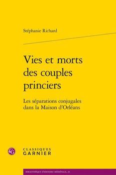 Vies Et Morts Des Couples Princiers: Les Separations Conjugales Dans La Maison d'Orleans