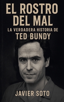 Paperback El Rostro del Mal: La Verdadera Historia de Ted Bundy [Spanish] Book