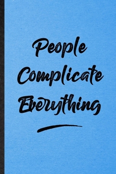 Paperback People Complicate Everything: Lined Notebook For Positive Motivation. Funny Ruled Journal For Support Faith Belief. Unique Student Teacher Blank Com Book