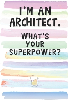 Paperback I'm an Architect. What's Your Superpower?: Blank Lined Notebook Journal Gift for Designer, Draftsman, Engineer Friend, Coworker, Boss Book