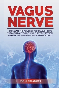 Paperback Vagus Nerve: Stimulate the Power of Your Vagus Nerve through Daily Exercises, Relieve Depression, Anxiety, Inflammation and Chronic Book