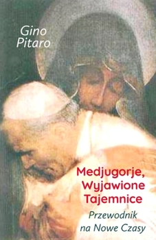 Paperback Medjugorje, Wyjawione Tajemnice: Przewodnik na Nowe Czasy [Polish] Book