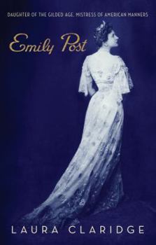 Hardcover Emily Post: Daughter of the Gilded Age, Mistress of American Manners Book