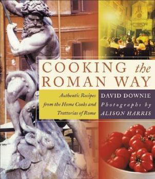 Cooking the Roman Way: Authentic Recipes from the Home Cooks and Trattorias of Rome