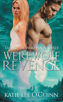 Paperback Werewolf Revenge: Book 3 in the Taming the Wolf Series Book