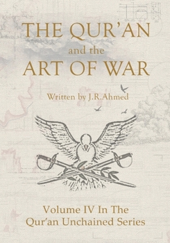 The Qur'an and the Art of War: Volume IV In The Qur'an Unchained Series