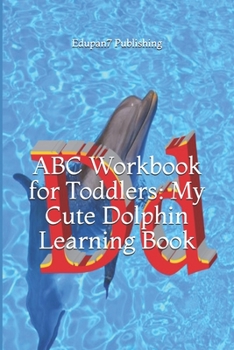 Paperback ABC Workbook for Toddlers: My Cute Dolphin Learning Book: Colored Paper abc Activity Book for Young Kids 2-5 Years Book