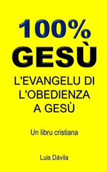 Paperback 100% Gesù: L'Evangelu Di l'Obedienza a Gesù [Corsican] Book