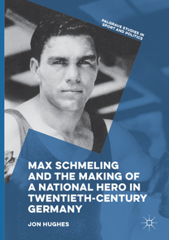 Paperback Max Schmeling and the Making of a National Hero in Twentieth-Century Germany Book