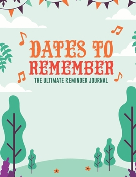 Paperback Dates To Remember The Ultimate Reminder Journal: Birthdays Anniversaries Important Dates All In One Place In An Attractive Convenient Reminder Tracker [Large Print] Book