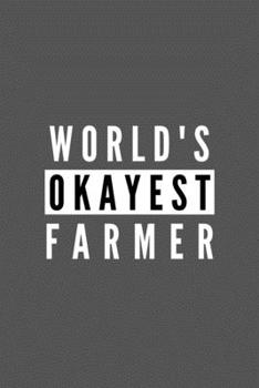 Paperback World's Okayest Farmer: Funny Appreciation Journal Gift For Him / Her Softback Writing Book Notebook (6" x 9") 120 Lined Pages Book