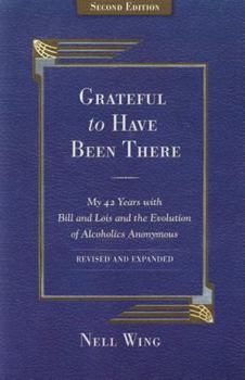 Paperback Grateful to Have Been There: My 42 Years with Bill and Lois, and the Evolution of Alcoholics Anonymous/Second Edition-Expanded and Revised Book