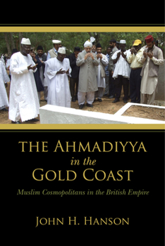Paperback Ahmadiyya in the Gold Coast: Muslim Cosmopolitans in the British Empire Book