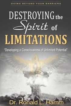 Paperback Destroying the Spirit of Limitations: Developing a Consciousness of Unlimited Potential Book