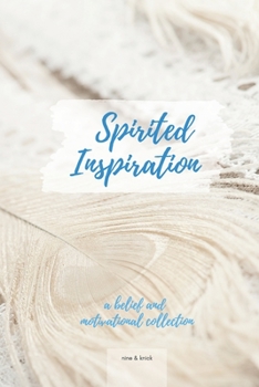 Paperback Spirited Inspiration: A Belief and Motivational Collection Book