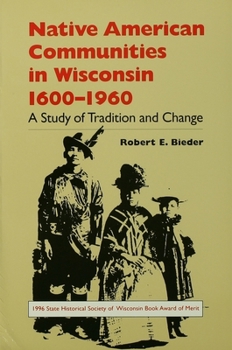 Paperback Native American Communities in Wisconsin, 1600-1960: A Study of Tradition and Change Book