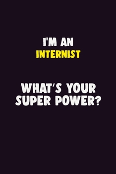 Paperback I'M An Internist, What's Your Super Power?: 6X9 120 pages Career Notebook Unlined Writing Journal Book