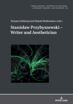 Stanislaw Przybyszewski - Writer and Aesthetician. (Cross-Roads: Studies in Culture, Literary Theory, and History, 39)