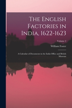 Paperback The English Factories in India, 1622-1623: A Calendar of Documents in the India Office and British Museum; Volume 2 Book