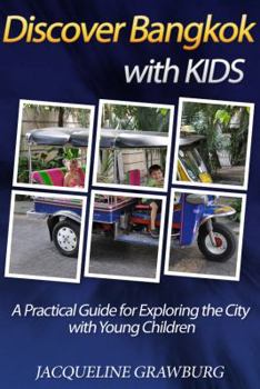 Paperback Discover Bangkok with Kids: A Practical Guide for Exploring the City with Young Children Book