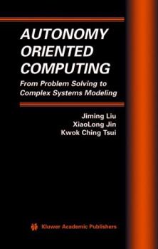 Paperback Autonomy Oriented Computing: From Problem Solving to Complex Systems Modeling Book