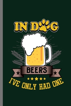 In Dog Beers I've Only had one: For Dogs Puppy Animal Lovers  Cute Animal Composition Book Smiley Sayings Funny Vet Tech Veterinarian Animal Rescue ... Gift (6"x9") Lined Notebook to write in