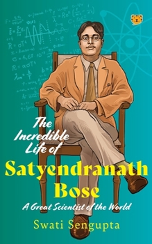 Paperback The Incredible Life of Satyendranath Bose: A Great Scientist of The World Book