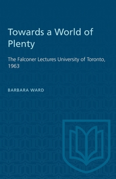 Paperback Towards a World of Plenty: The Falconer Lectures University of Toronto, 1963 Book