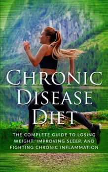 Paperback Chronic Disease Diet: The Complete Guide to Losing Weight, Improving Sleep, and Fighting Chronic Inflammation Book