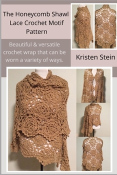 Paperback The Honeycomb Shawl Lace Crochet Motif Pattern: Beautiful & versatile crochet wrap that can be worn a variety of ways. Book