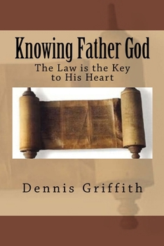 Paperback Knowing Father God: The Law is the Key to His Heart Book