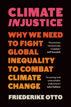 Hardcover Climate Injustice: Why We Need to Fight Global Inequality to Combat Climate Change Book