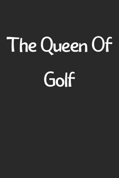 Paperback The Queen Of Golf: Lined Journal, 120 Pages, 6 x 9, Funny Golf Gift Idea, Black Matte Finish (The Queen Of Golf Journal) Book