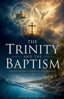 The Trinity and the Baptism: Foundational Stones of the Disciple
