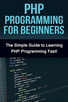 Paperback PHP Programming For Beginners: The Simple Guide to Learning PHP Fast! Book