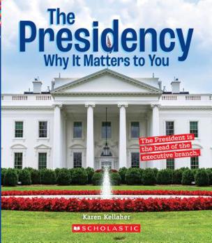 Library Binding The Presidency: Why It Matters to You (a True Book: Why It Matters) Book