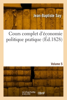 Paperback Cours complet d'économie politique pratique. Volume 5 [French] Book