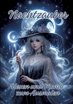 Nachtzauber: Hexen und Monde zum Ausmalen (German Edition)