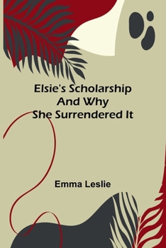 Paperback Elsie's scholarship: and why she surrendered it Book