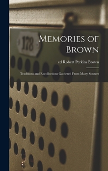 Hardcover Memories of Brown; Traditions and Recollections Gathered From Many Sources Book